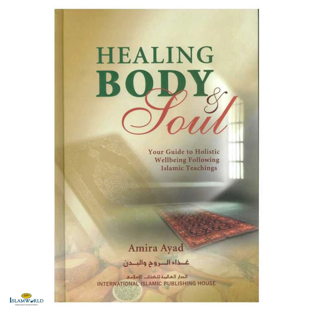 Healing Body & Soul: Your Guide to Holistic Wellbeing Following Islamic Teachings - Buy Online In India