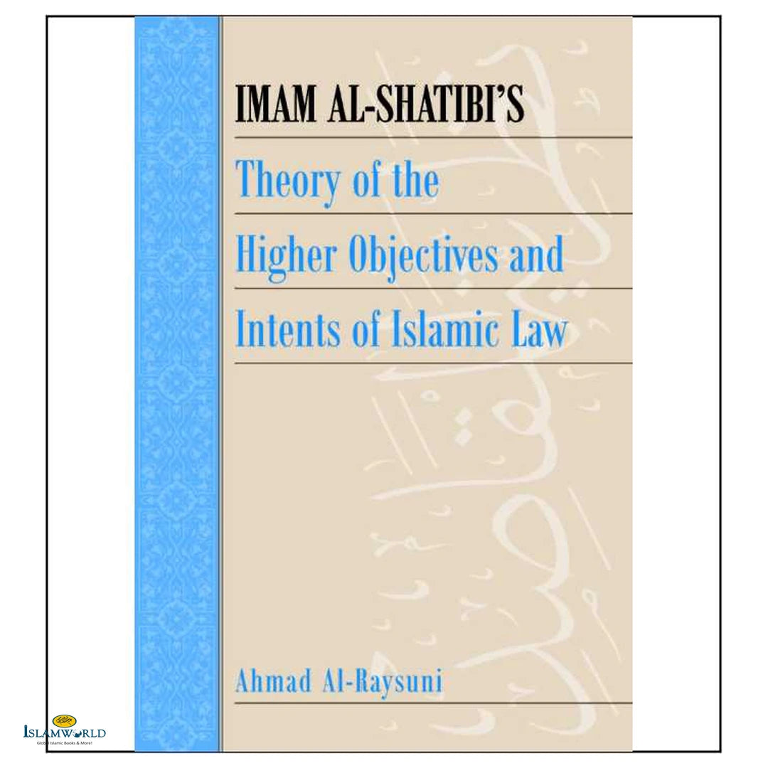 Imam al-Shatibi’s Theory of the Higher Objectives and Intents of Islamic Law - Buy Online In India