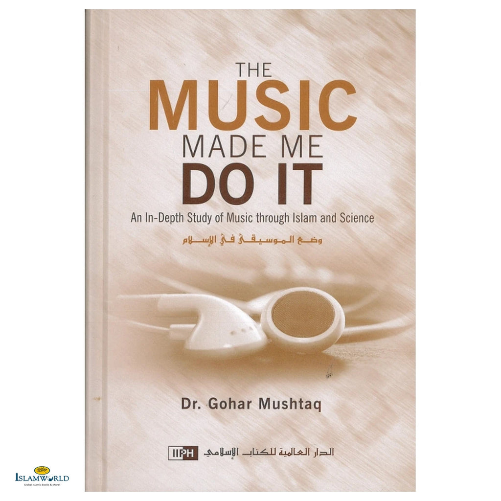 The Music Made Me Do It (An In-Depth Study of Music through Islam and Science) - Buy Online In India